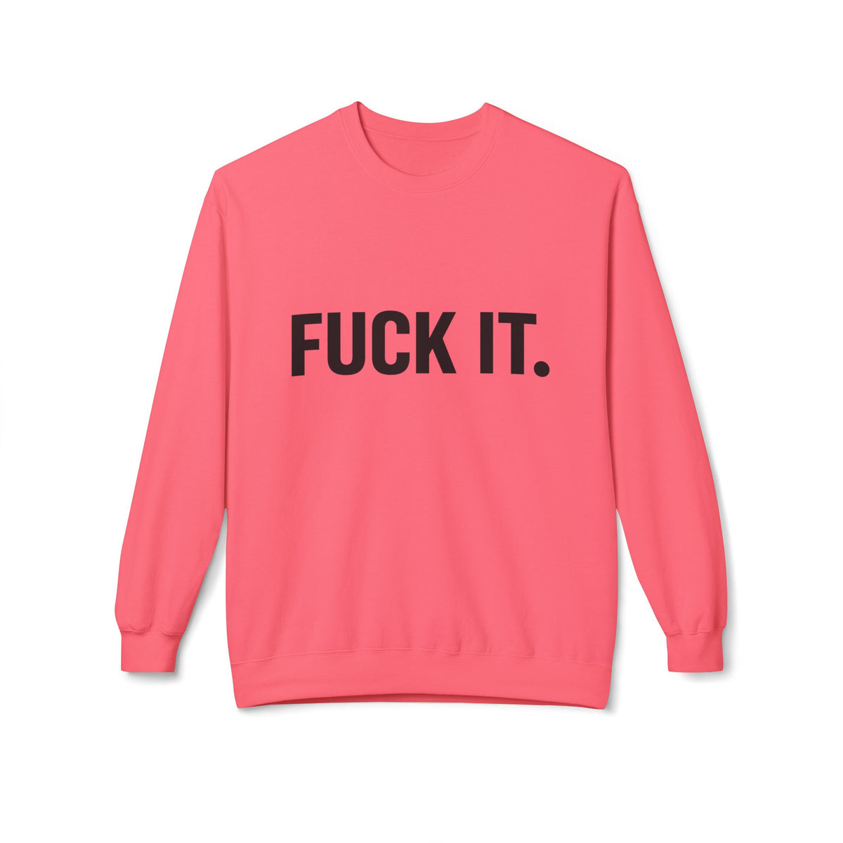 Sweatshirt — "Fuck It." Minimalist Bold Statement Crewneck