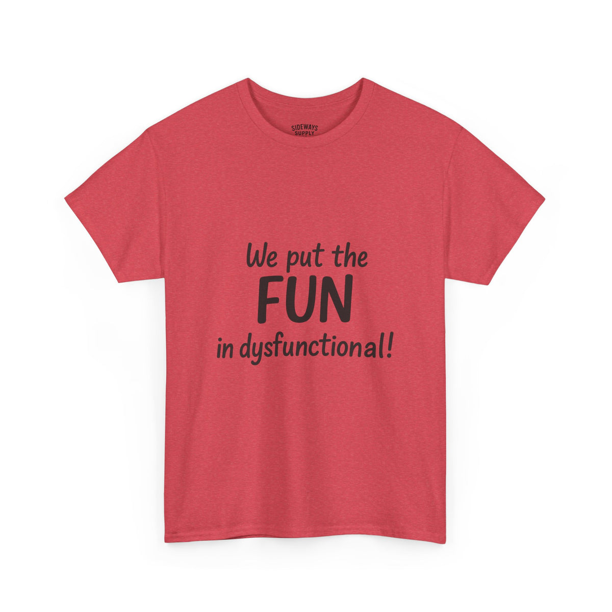 We Put the FUN in Dysfunctional T-Shirt