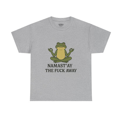 Namast’ay the F*ck Away Unisex Tee
