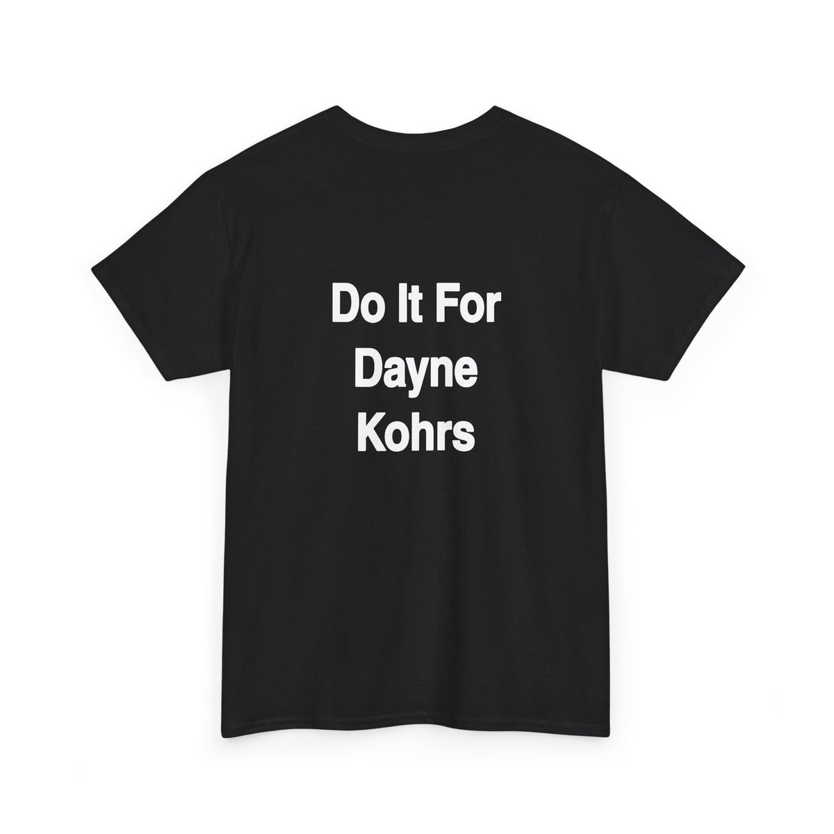 Got My Works On Boot T-Shirt — "Do It For Dayne Kohrs" Tribute Tee