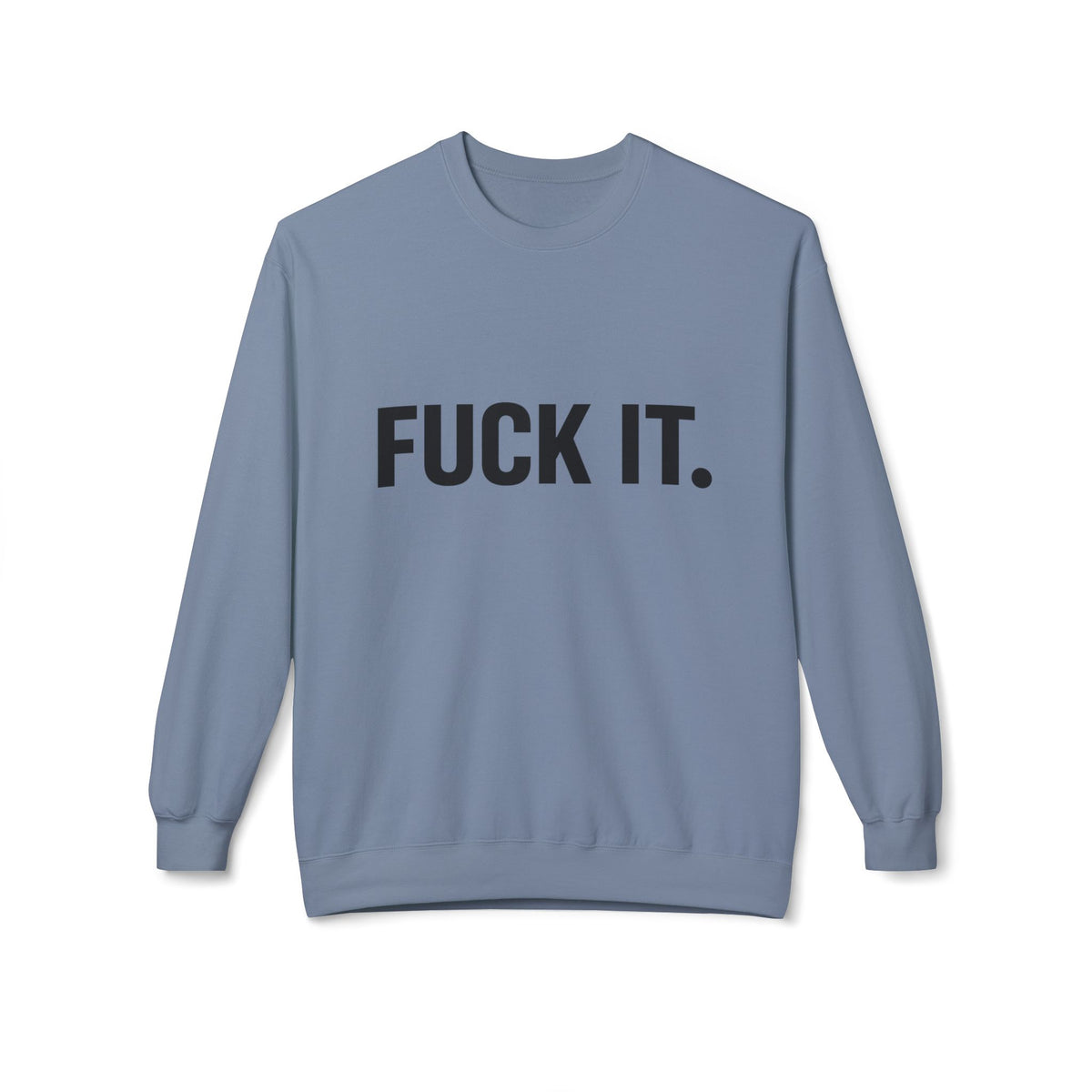 Sweatshirt — "Fuck It." Minimalist Bold Statement Crewneck
