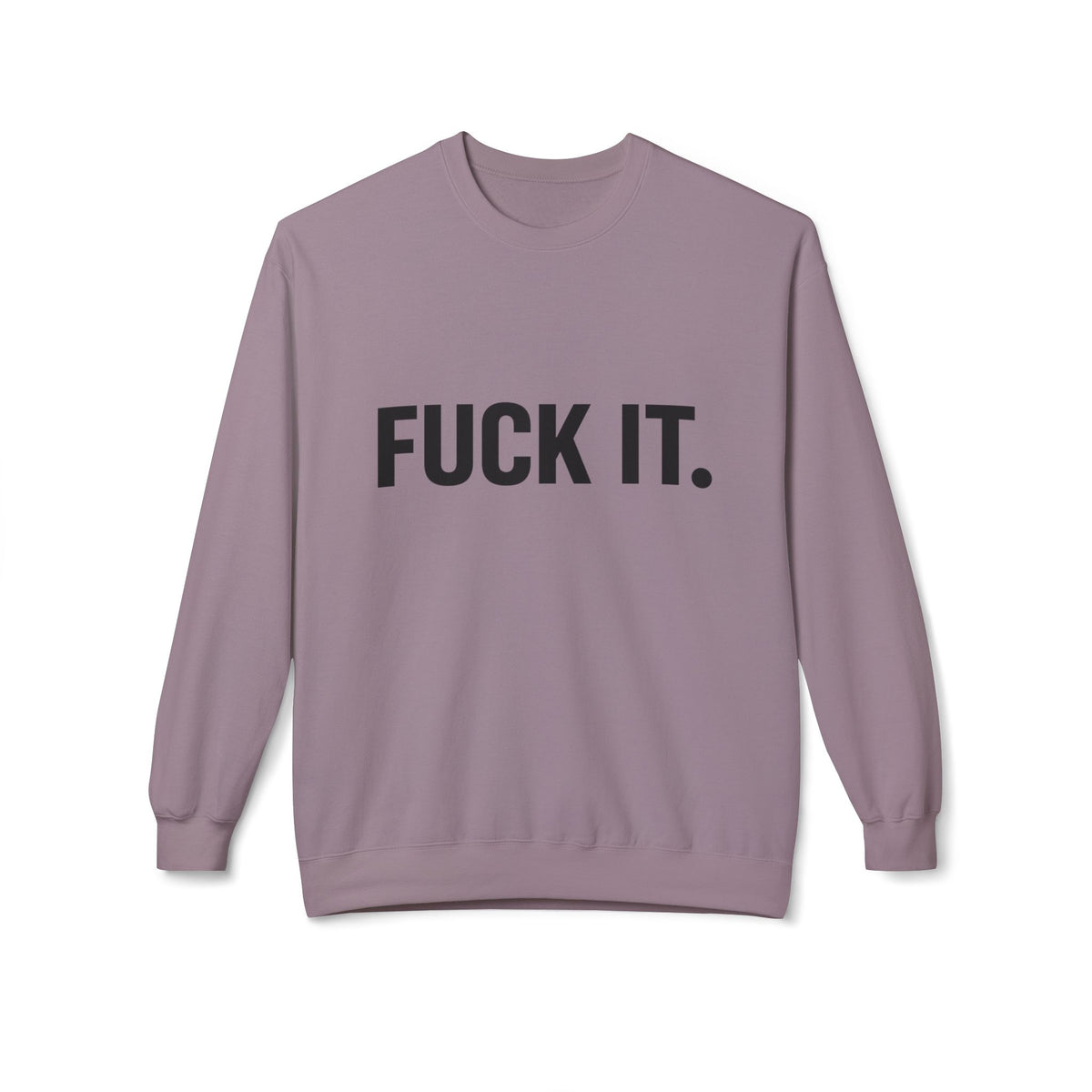 Sweatshirt — "Fuck It." Minimalist Bold Statement Crewneck