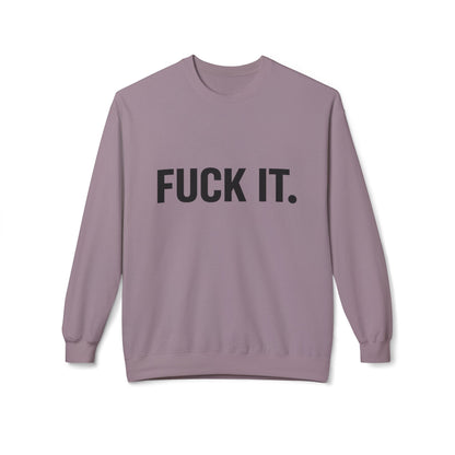 Sweatshirt — "Fuck It." Minimalist Bold Statement Crewneck