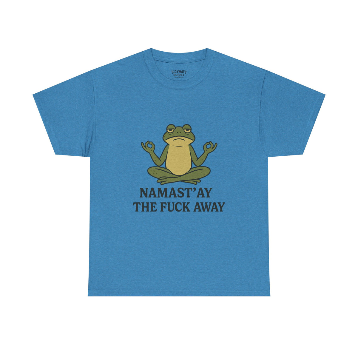 Namast’ay the F*ck Away Unisex Tee