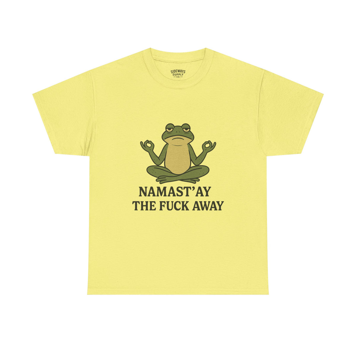 Namast’ay the F*ck Away Unisex Tee