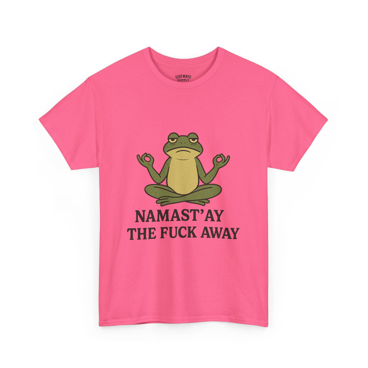 Namast’ay the F*ck Away Unisex Tee