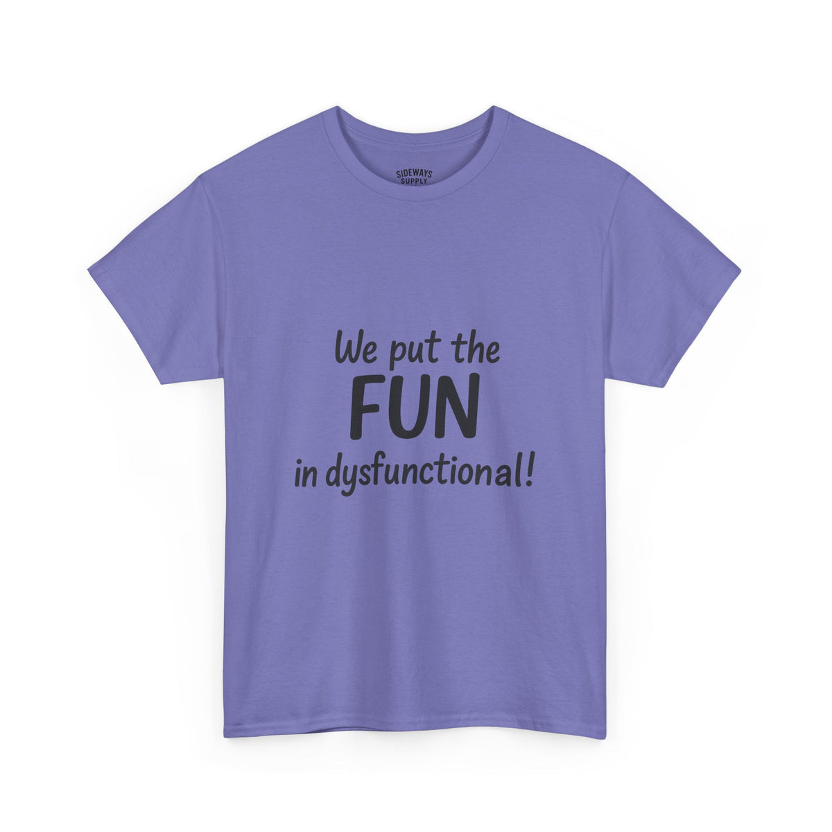 We Put the FUN in Dysfunctional T-Shirt