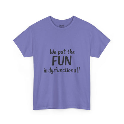 We Put the FUN in Dysfunctional T-Shirt