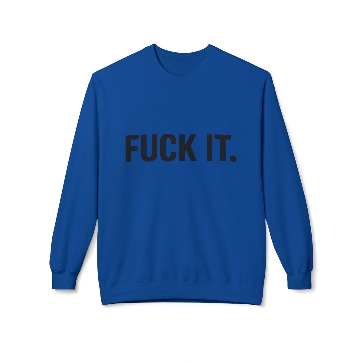 Sweatshirt — "Fuck It." Minimalist Bold Statement Crewneck