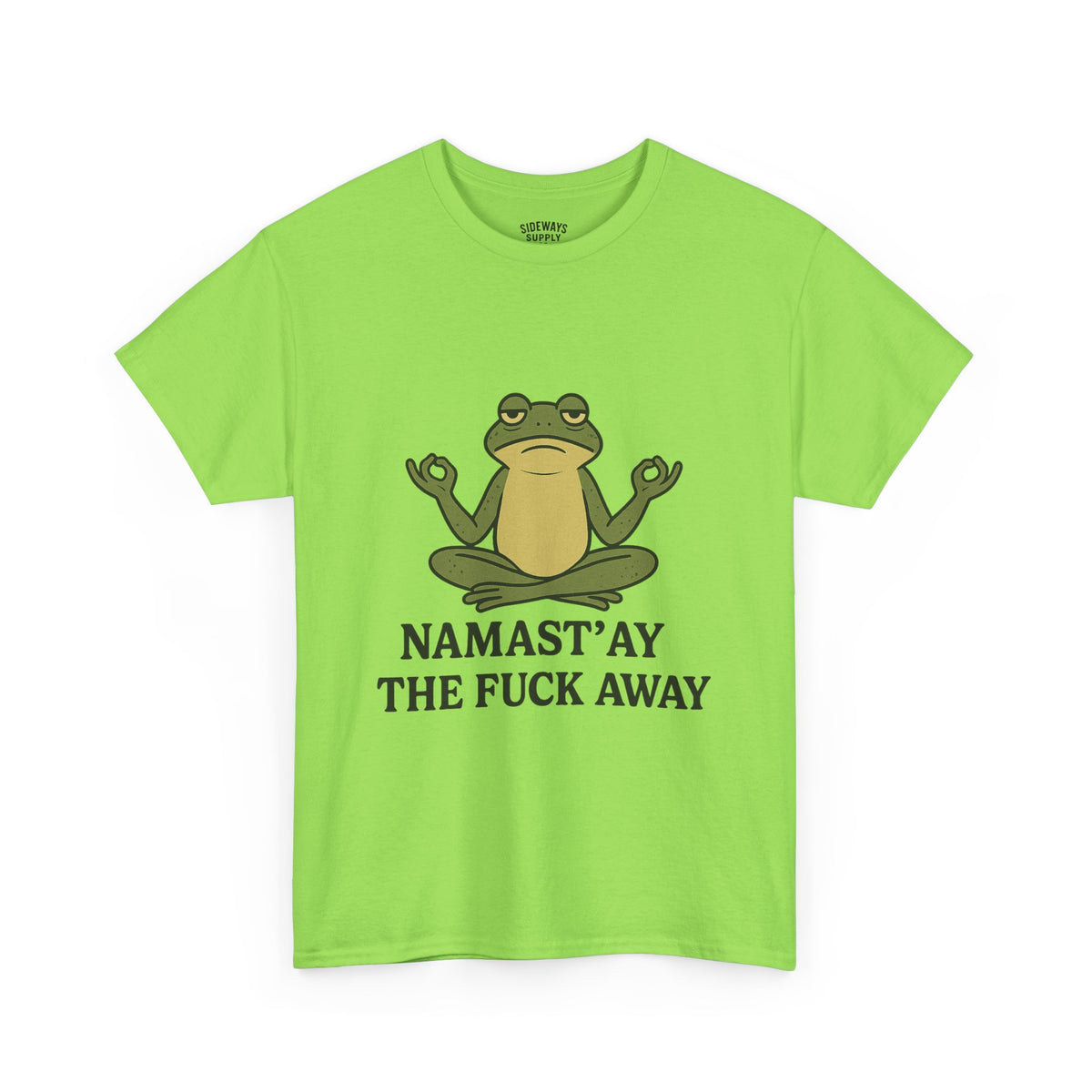 Namast’ay the F*ck Away Unisex Tee