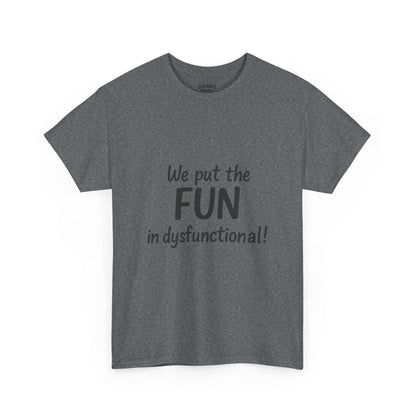 We Put the FUN in Dysfunctional T-Shirt