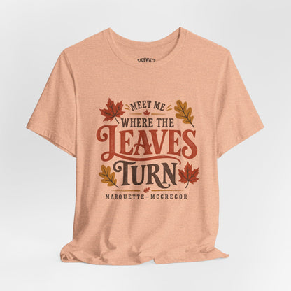Meet Me Where the Leaves Turn T-Shirt — Fall Leaves Graphic Tee (McGregor, IA)