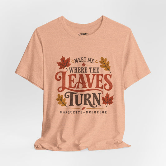Meet Me Where the Leaves Turn T-Shirt — Fall Leaves Graphic Tee (McGregor, IA)