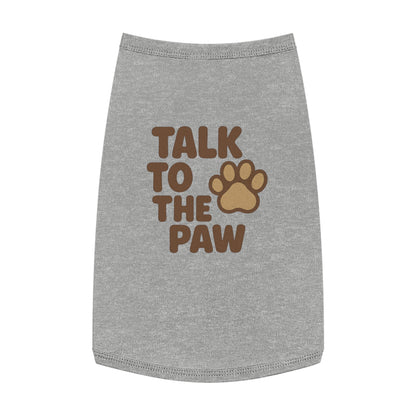 Talk to the Paw Pet Tank Top - Cute Dog Shirt, Funny Pet Apparel, Summer Wear, Gifts for Pet Lovers, Pet Fashion