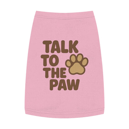 Talk to the Paw Pet Tank Top - Cute Dog Shirt, Funny Pet Apparel, Summer Wear, Gifts for Pet Lovers, Pet Fashion