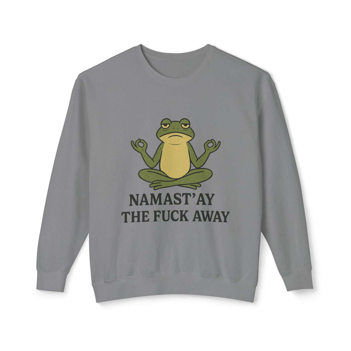 Namast’ay the F*ck Away – Cozy Crewneck Sweatshirt
