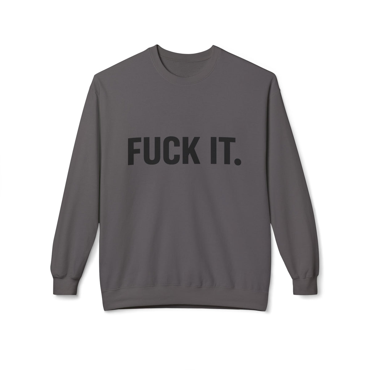 Sweatshirt — "Fuck It." Minimalist Bold Statement Crewneck