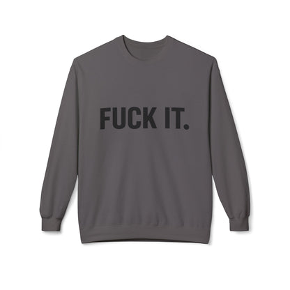 Sweatshirt — "Fuck It." Minimalist Bold Statement Crewneck