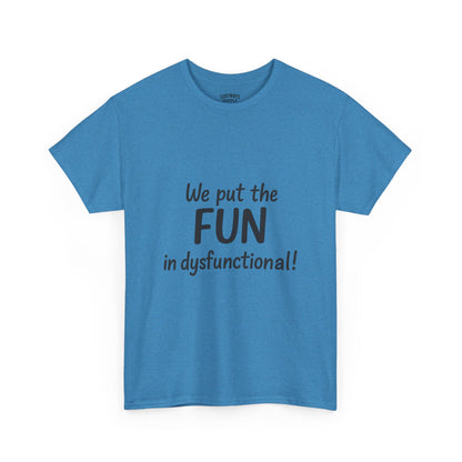 We Put the FUN in Dysfunctional T-Shirt