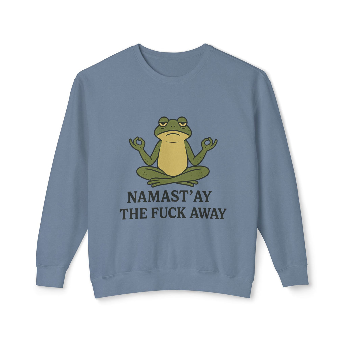 Namast’ay the F*ck Away – Cozy Crewneck Sweatshirt