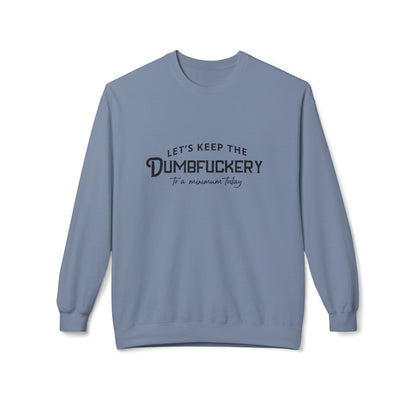 Crewneck Sweatshirt — "Let's Keep the Dumbfuckery to a Minimum Today" Minimal Graphic