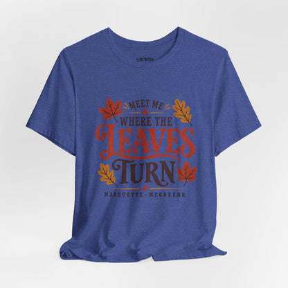 Meet Me Where the Leaves Turn T-Shirt — Fall Leaves Graphic Tee (McGregor, IA)