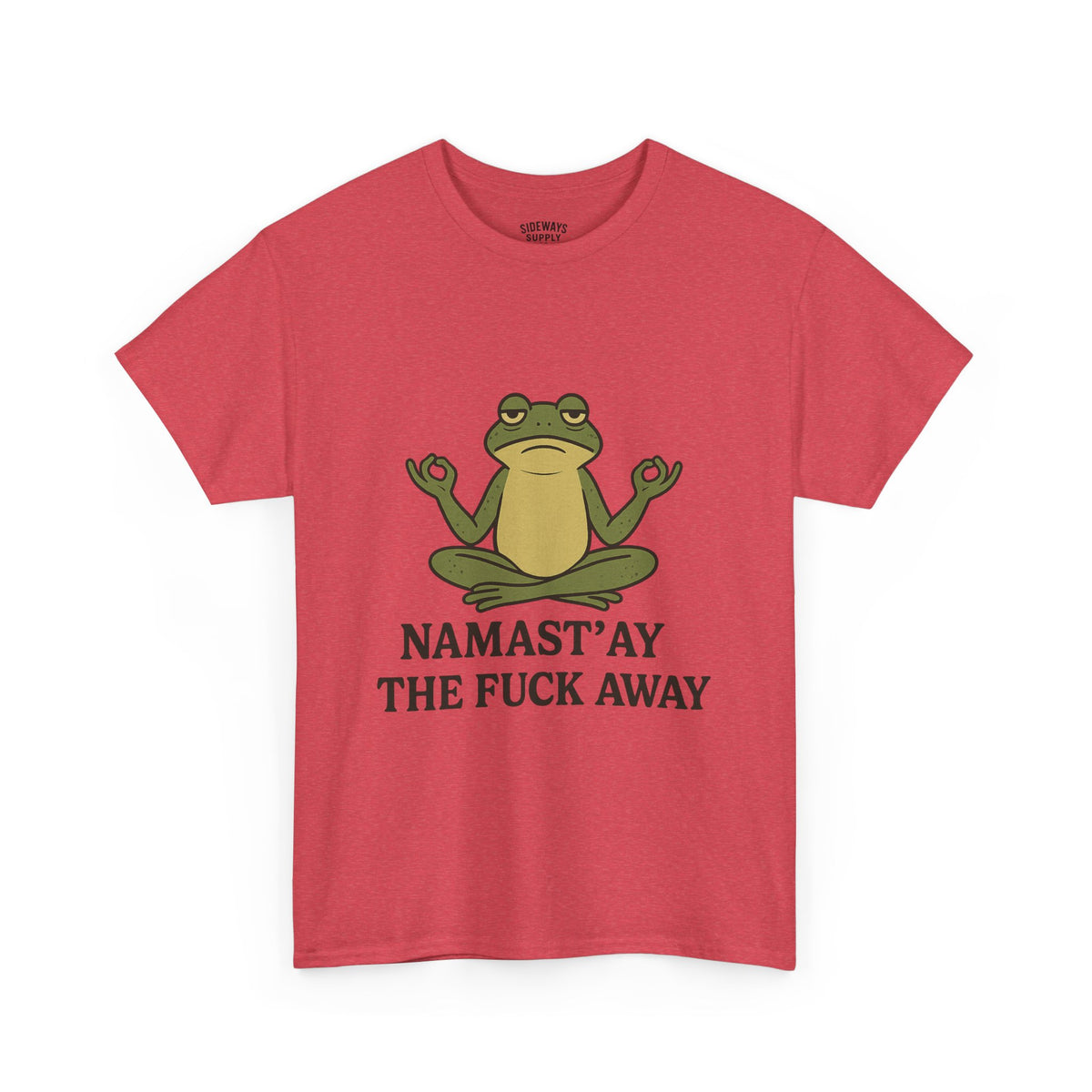 Namast’ay the F*ck Away Unisex Tee