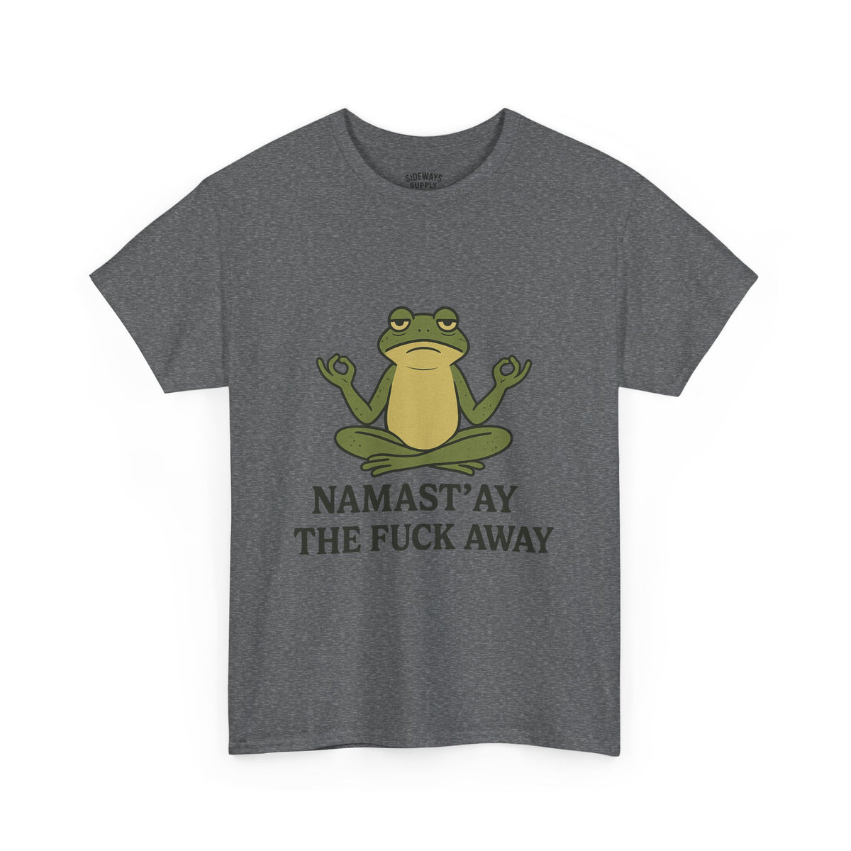 Namast’ay the F*ck Away Unisex Tee