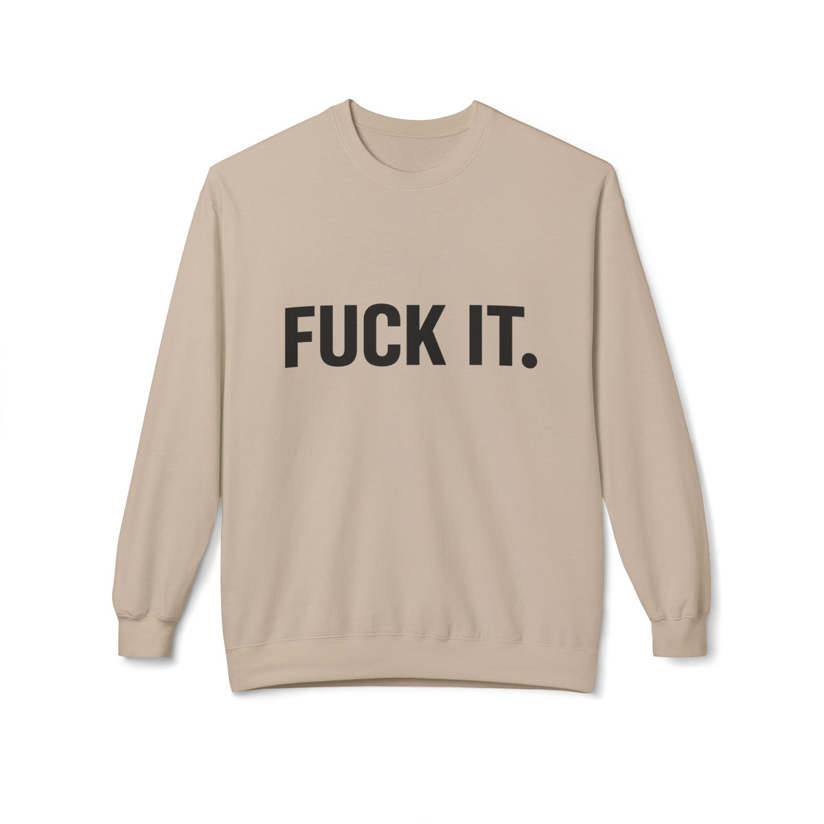 Sweatshirt — "Fuck It." Minimalist Bold Statement Crewneck