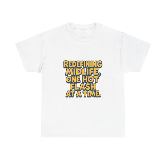 Redefining Midlife Tee 🔥 One Hot Flash at a Time.