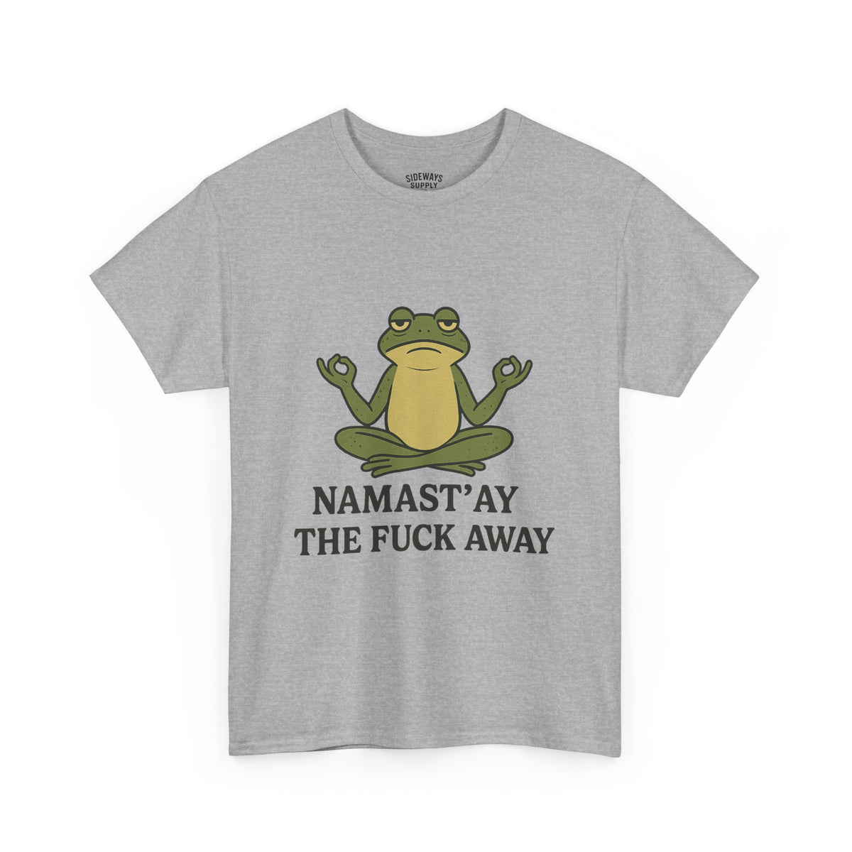 Namast’ay the F*ck Away Unisex Tee