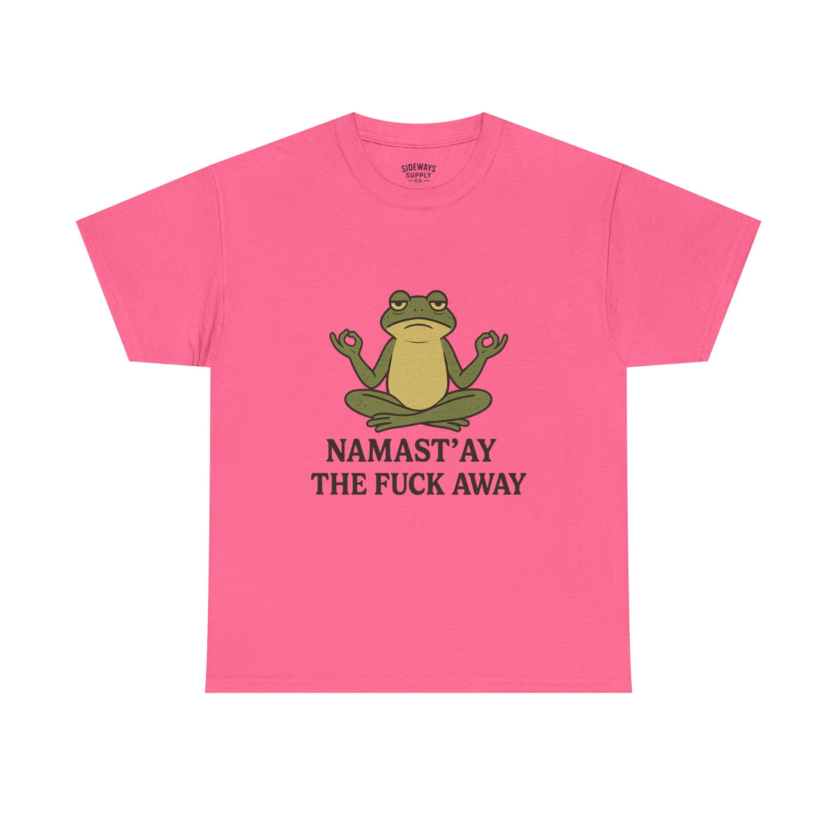 Namast’ay the F*ck Away Unisex Tee