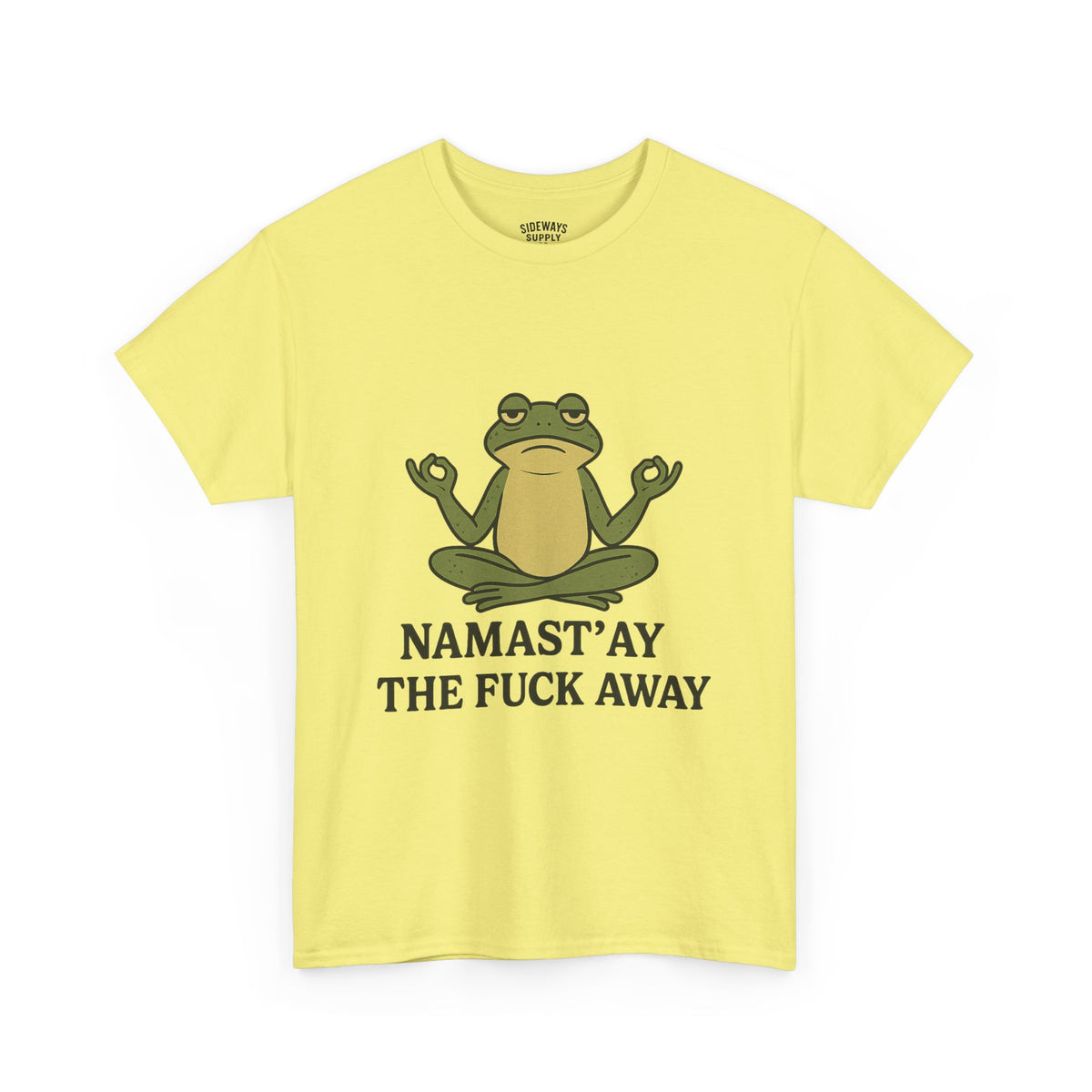 Namast’ay the F*ck Away Unisex Tee