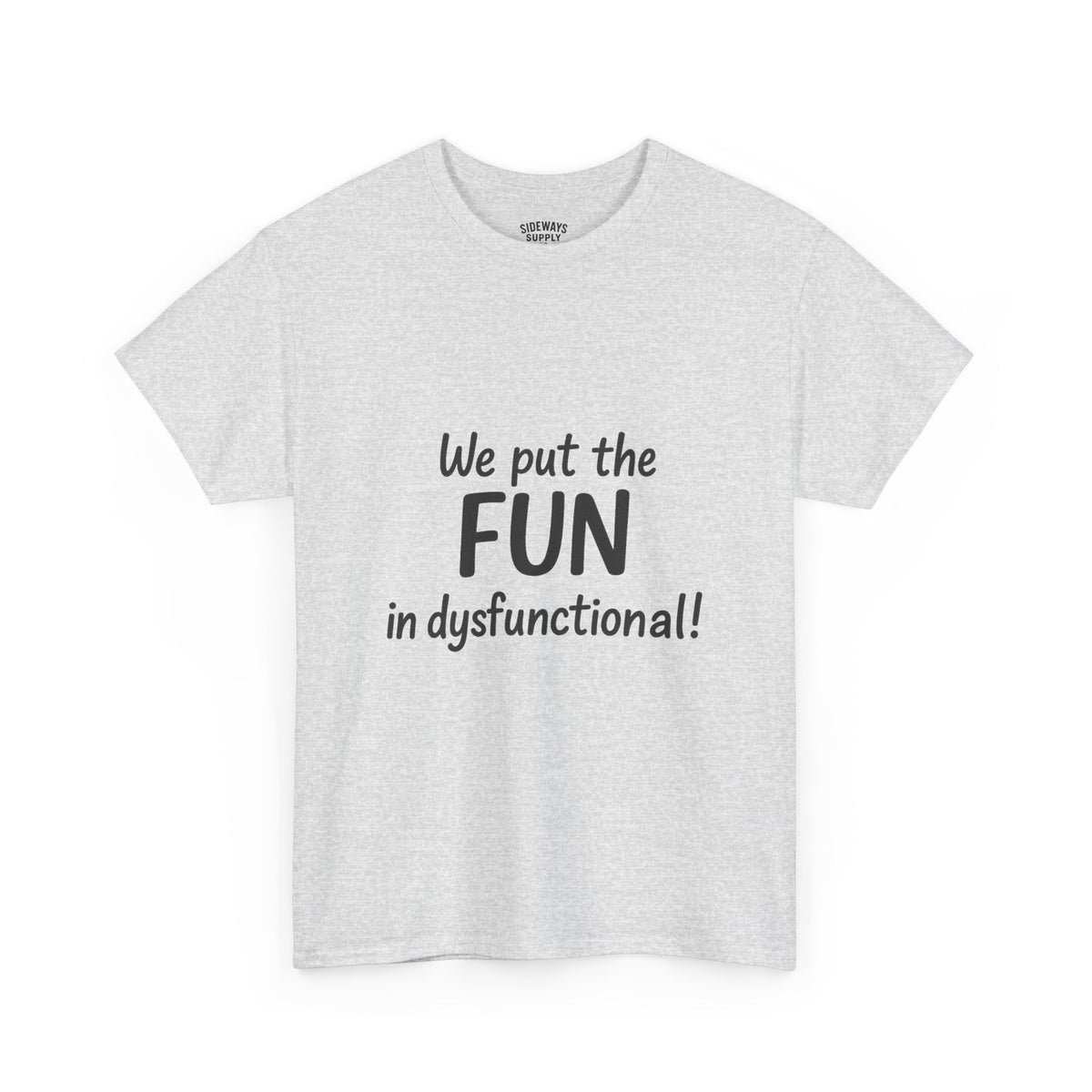 We Put the FUN in Dysfunctional T-Shirt