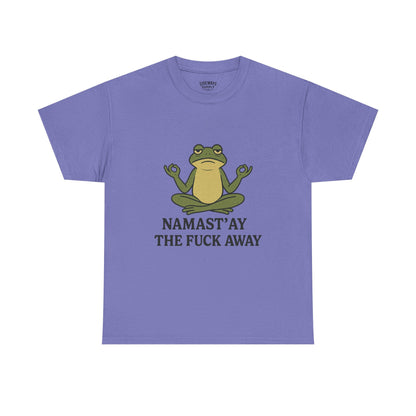 Namast’ay the F*ck Away Unisex Tee