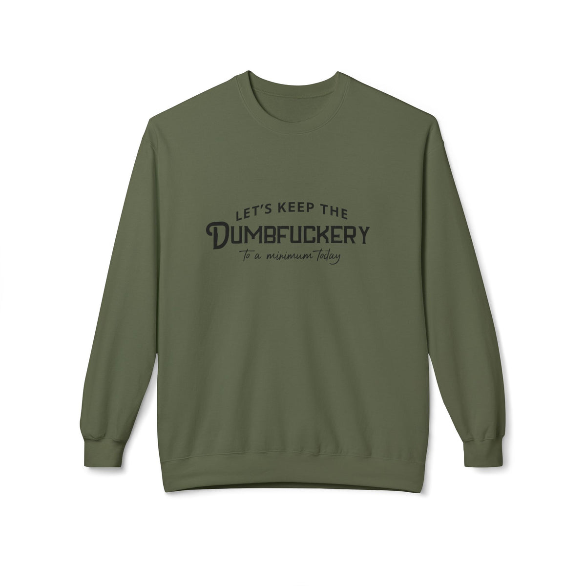 Crewneck Sweatshirt — "Let's Keep the Dumbfuckery to a Minimum Today" Minimal Graphic