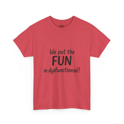 We Put the FUN in Dysfunctional T-Shirt