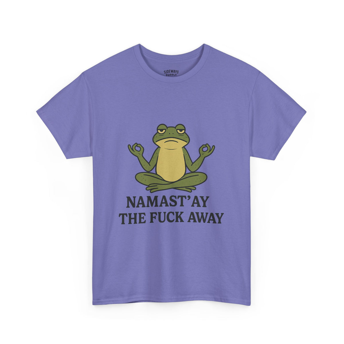 Namast’ay the F*ck Away Unisex Tee