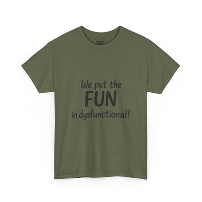 We Put the FUN in Dysfunctional T-Shirt