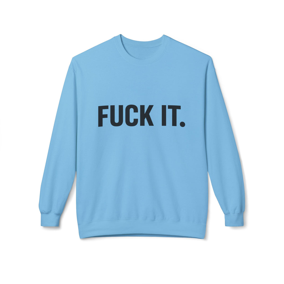 Sweatshirt — "Fuck It." Minimalist Bold Statement Crewneck