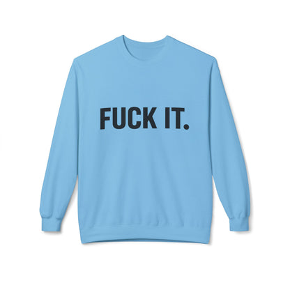 Sweatshirt — "Fuck It." Minimalist Bold Statement Crewneck
