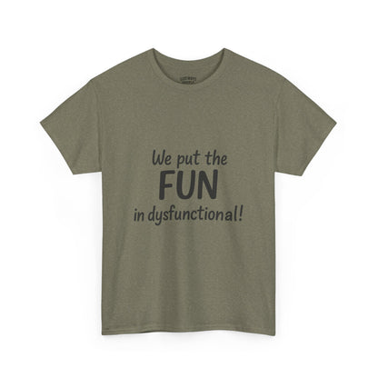 We Put the FUN in Dysfunctional T-Shirt