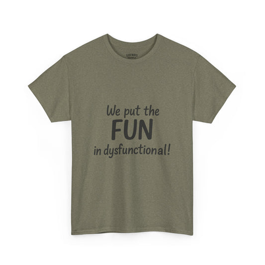 We Put the FUN in Dysfunctional T-Shirt