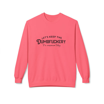 Crewneck Sweatshirt — "Let's Keep the Dumbfuckery to a Minimum Today" Minimal Graphic