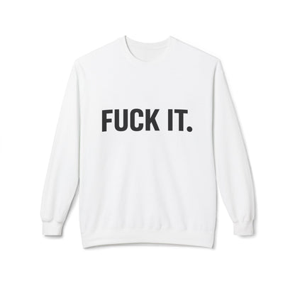 Sweatshirt — "Fuck It." Minimalist Bold Statement Crewneck