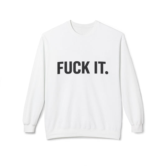 Sweatshirt — "Fuck It." Minimalist Bold Statement Crewneck