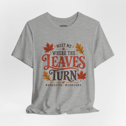 Meet Me Where the Leaves Turn T-Shirt — Fall Leaves Graphic Tee (McGregor, IA)