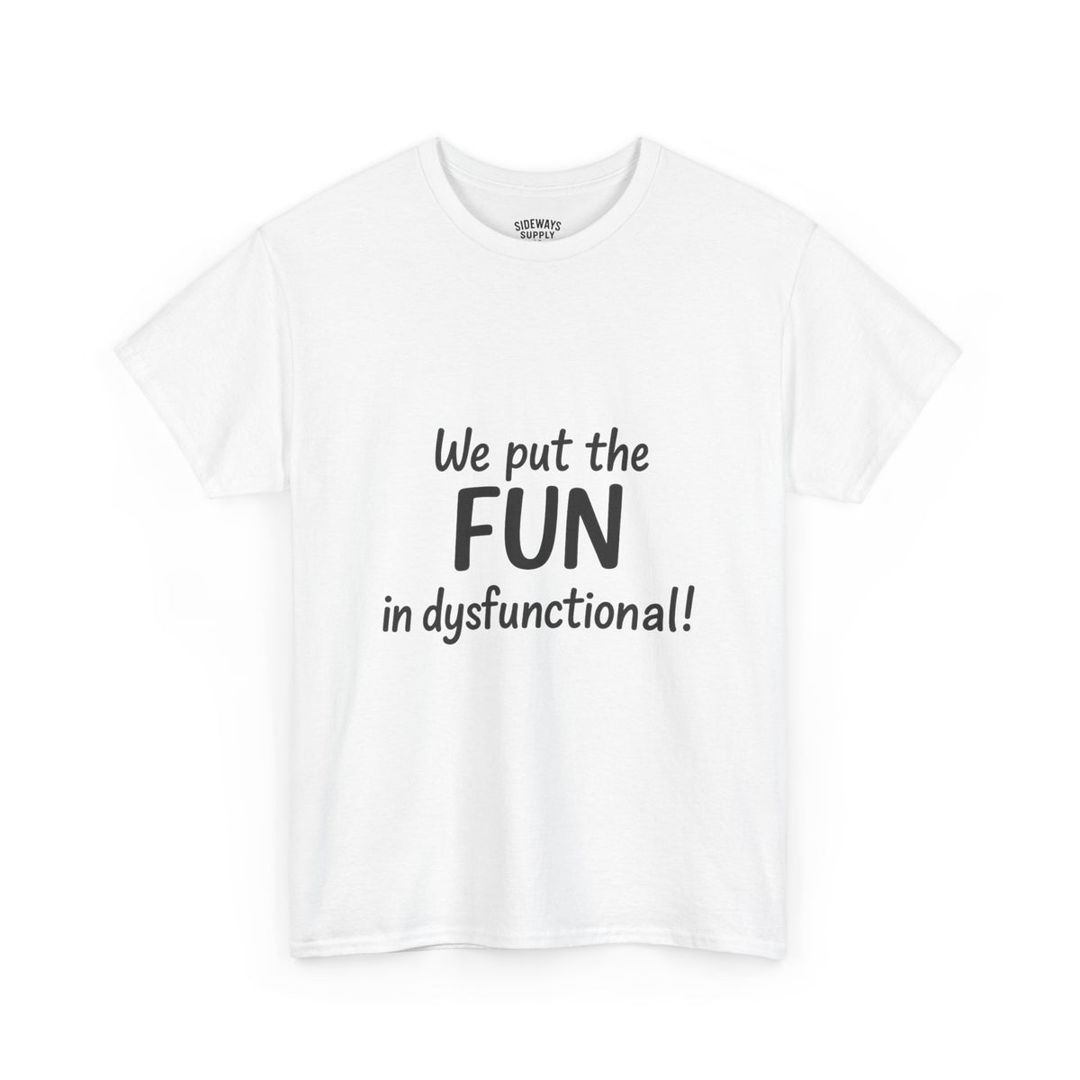 We Put the FUN in Dysfunctional T-Shirt