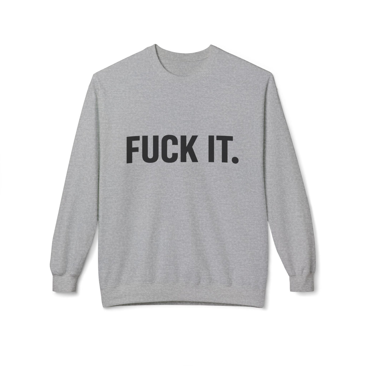 Sweatshirt — "Fuck It." Minimalist Bold Statement Crewneck